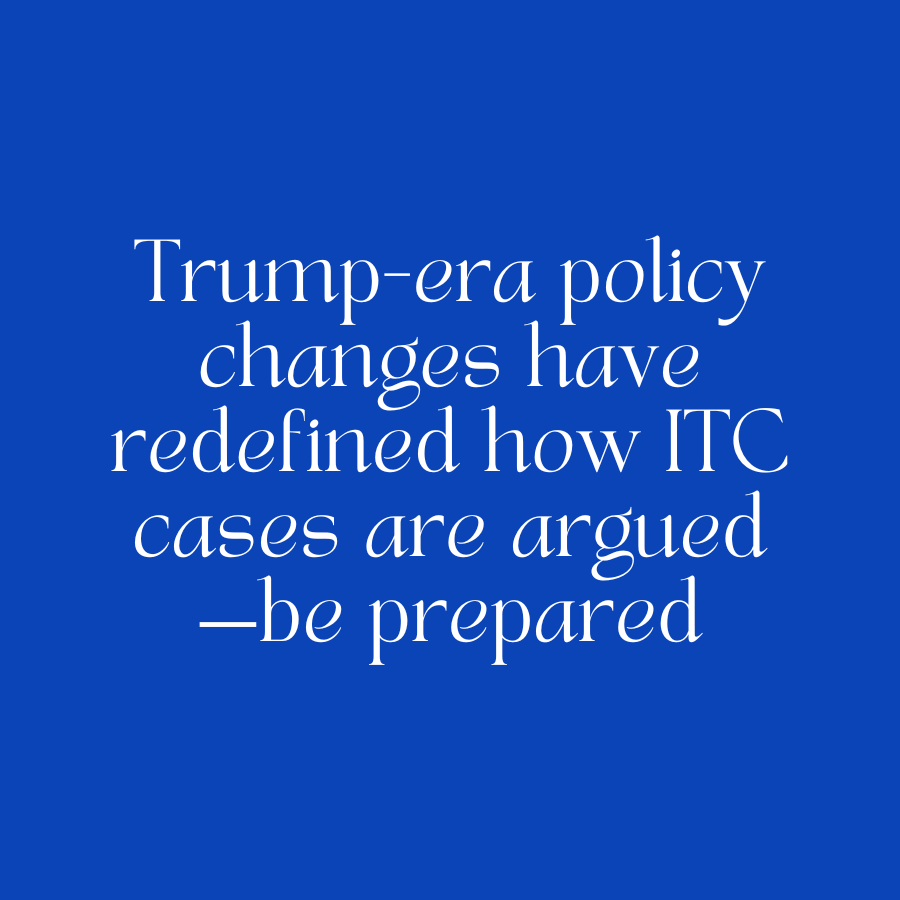 Trump-Era Policy Changes: A Guide for ITC Expert Witnesses